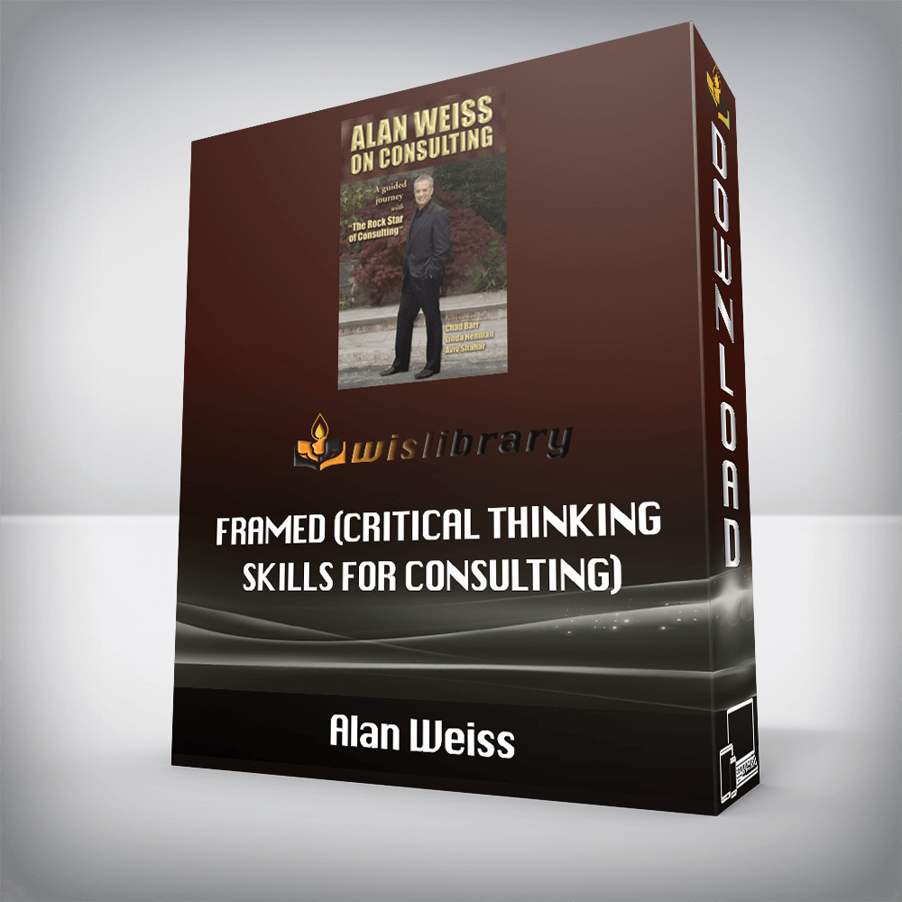 Alan Weiss – Framed (Critical Thinking Skills for Consulting)