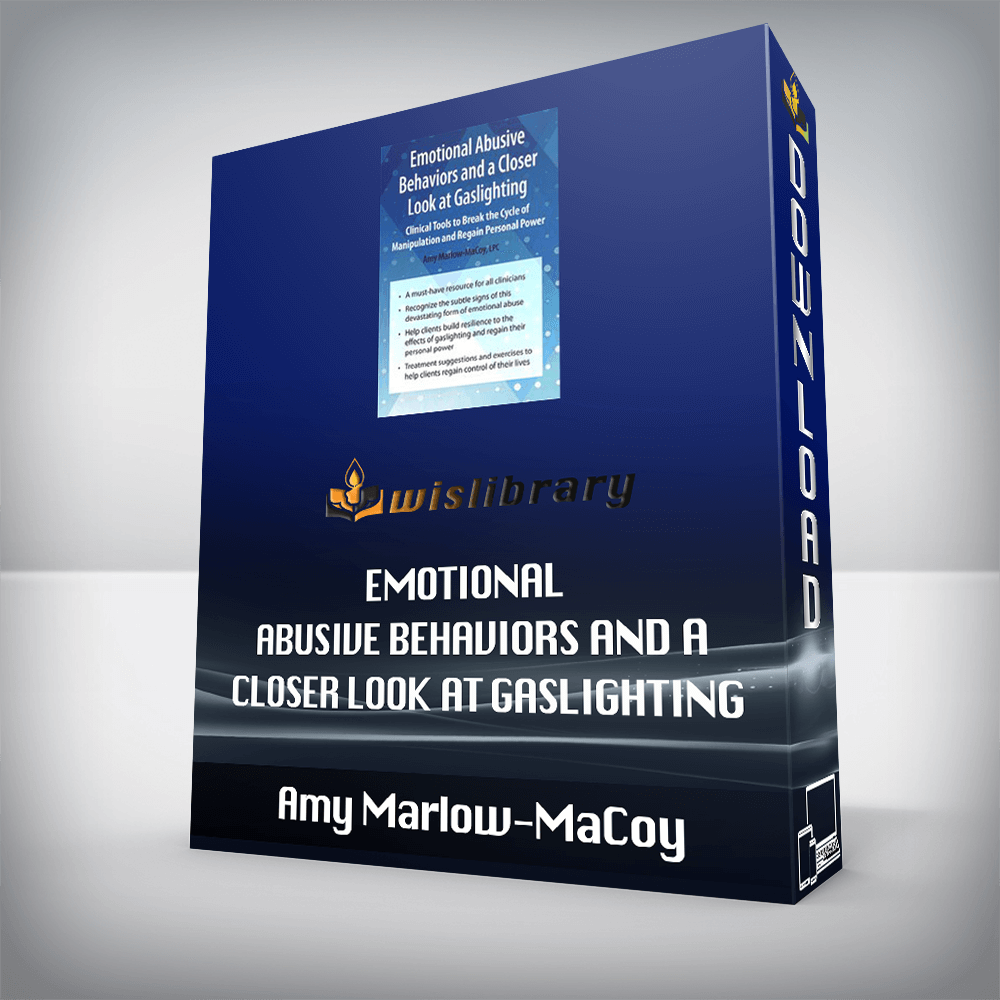 Amy Marlow-MaCoy – Emotional Abusive Behaviors and A Closer Look at Gaslighting – Clinical Tools to Break the Cycle of Manipulation and Regain Personal Power