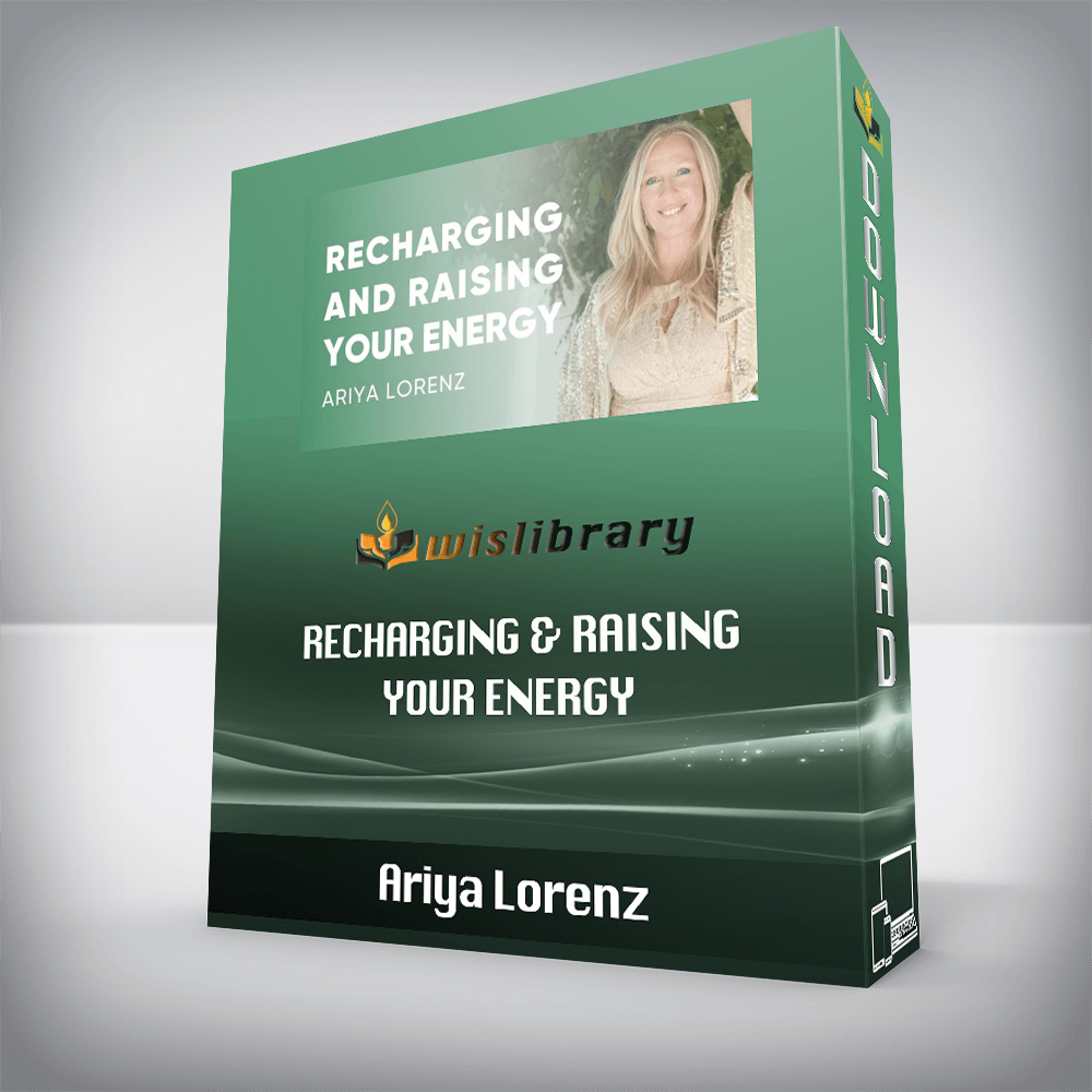 Ariya Lorenz – Recharging & Raising Your Energy