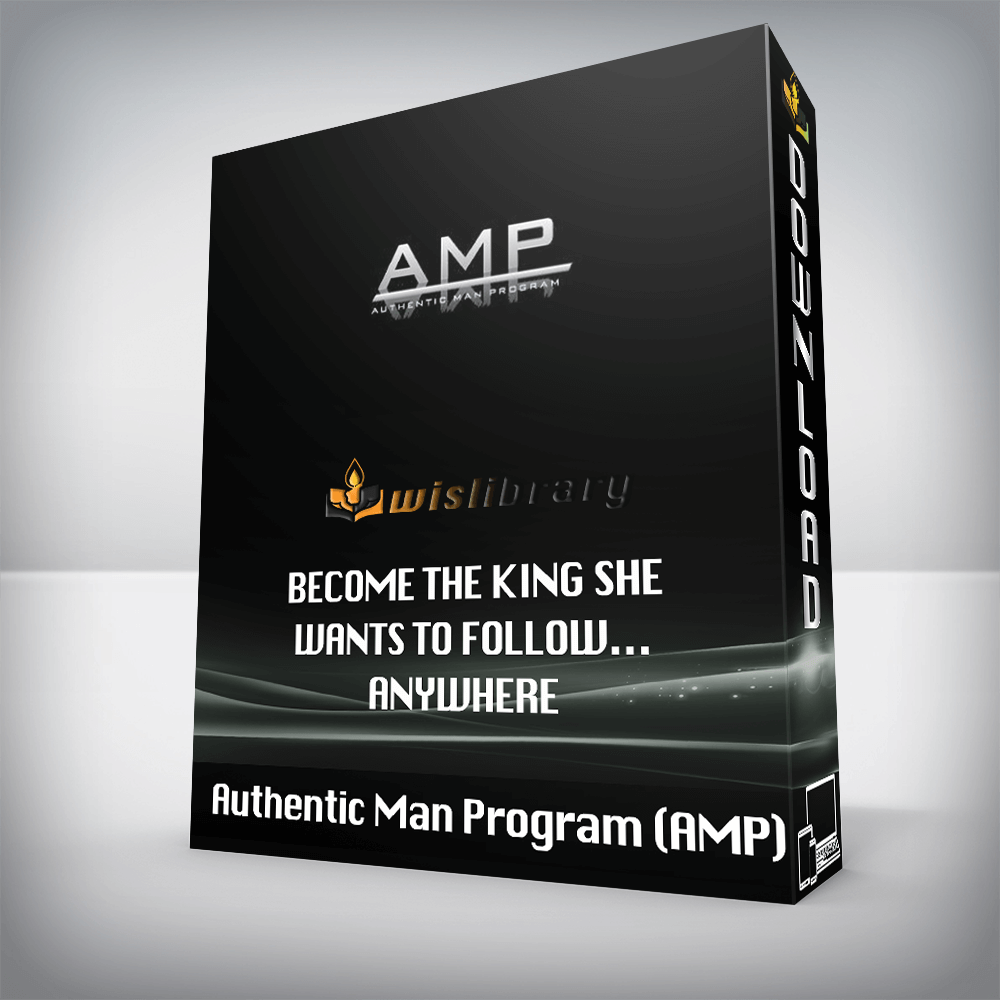 Authentic Man Program (AMP) – Become The King She Wants To Follow… Anywhere