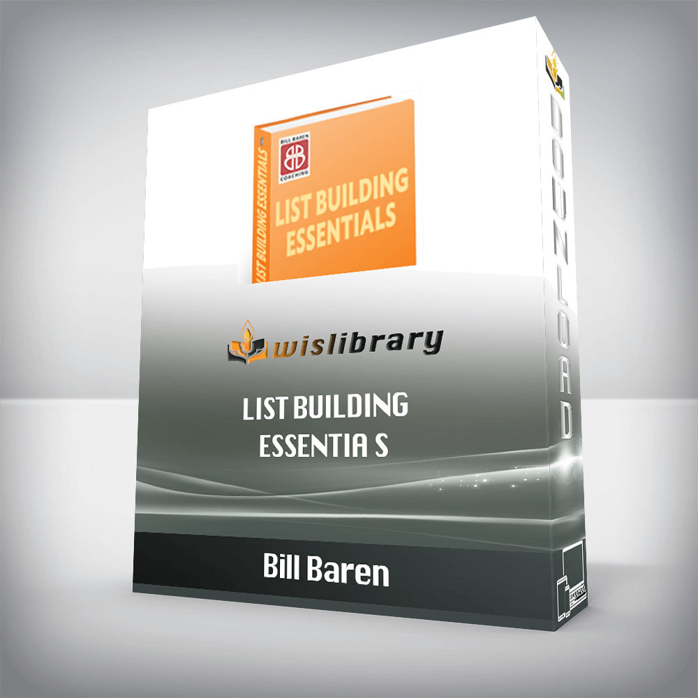 Bill Baren – List Building Essentials: The Ultimate Key To Never-Ending Clients