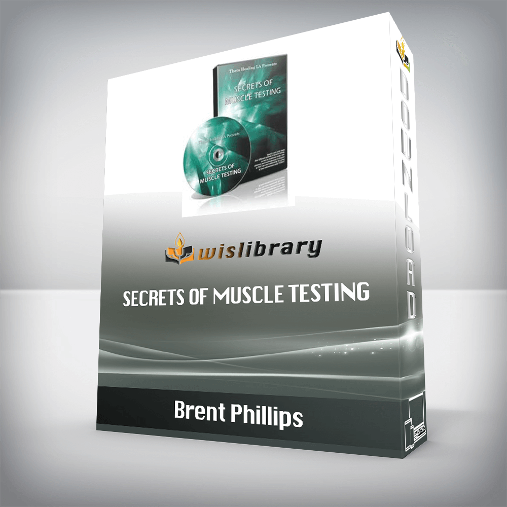 Brent Phillips – Secrets of Muscle Testing