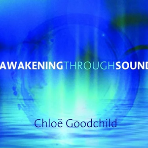 Chloë Goodchild – AWAKENING THROUGH SOUND