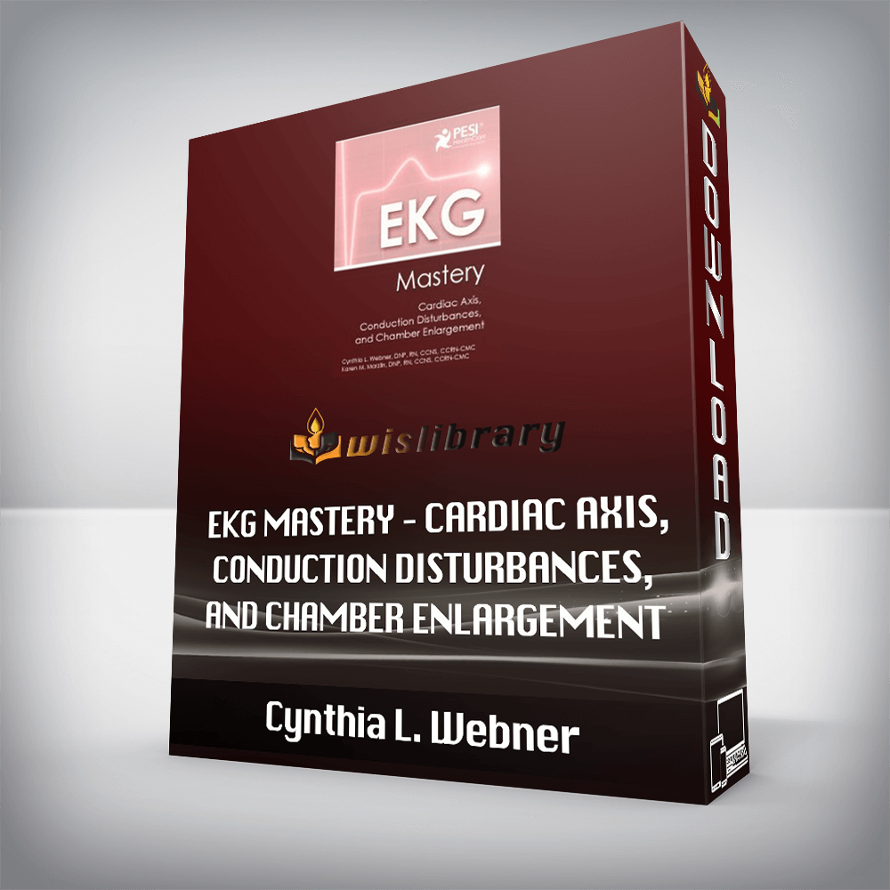 Cynthia L. Webner – EKG Mastery – Cardiac Axis, Conduction Disturbances, and Chamber Enlargement