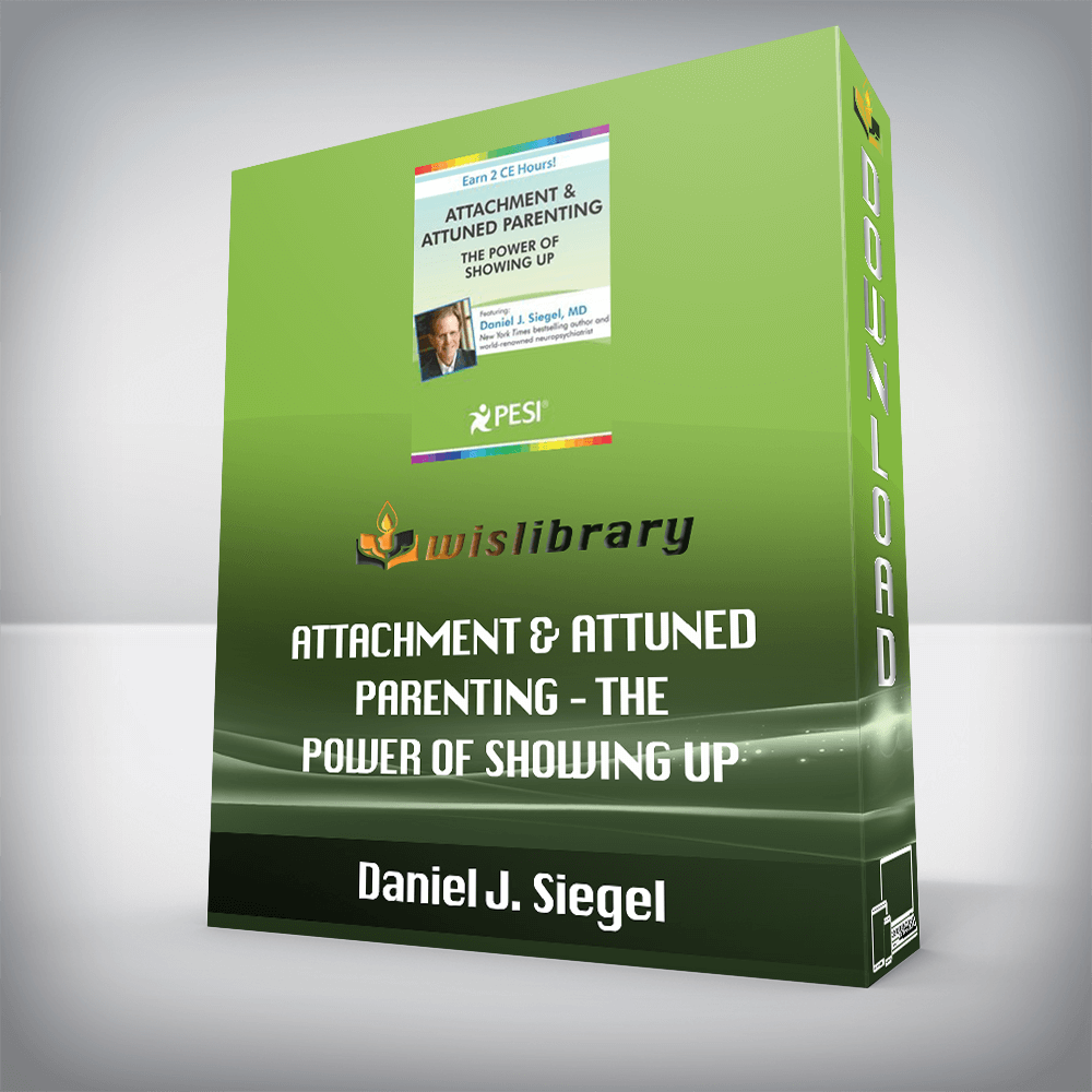 Daniel J. Siegel – Attachment & Attuned Parenting – The Power of Showing Up