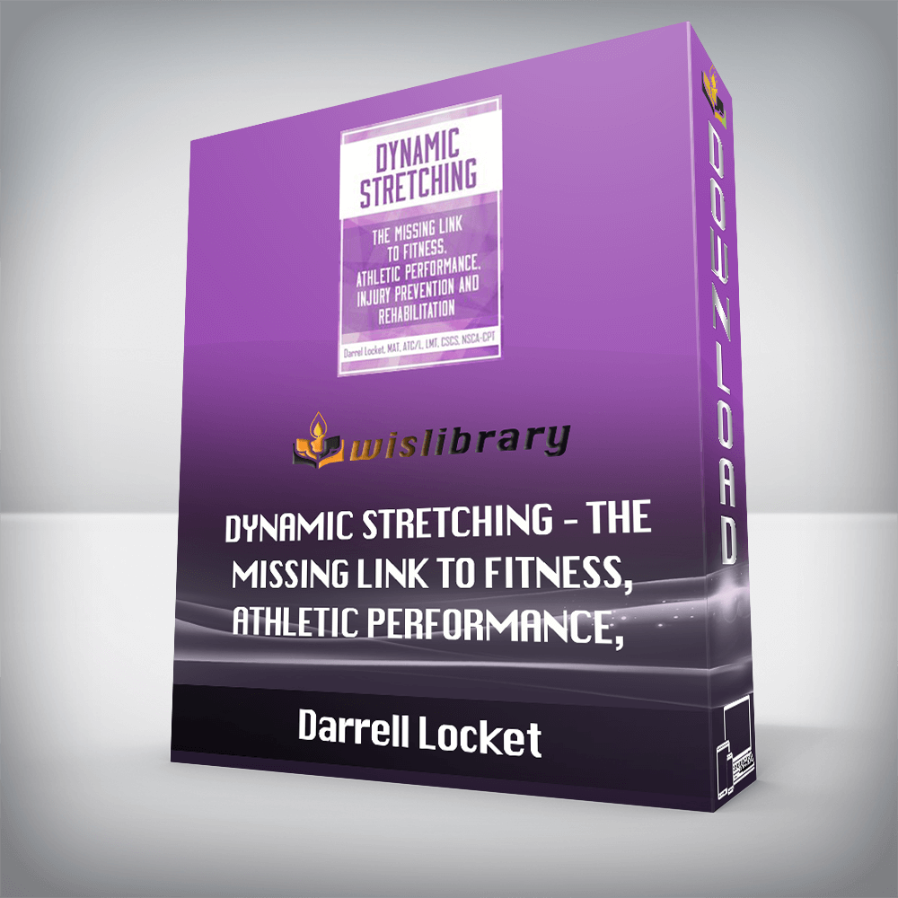 Darrell Locket – Dynamic Stretching – The Missing Link to Fitness, Athletic Performance, Injury Prevention and Rehabilitation