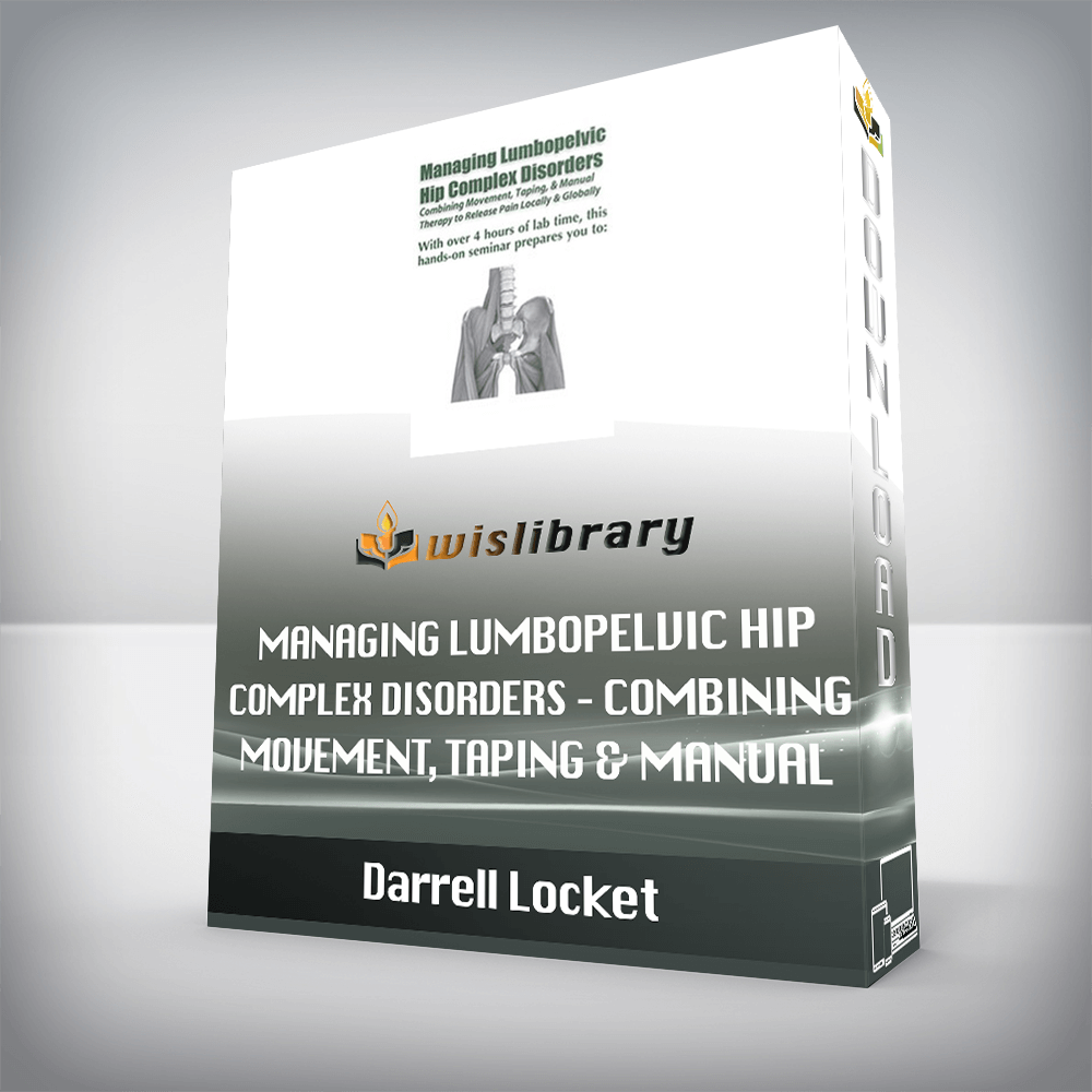 Darrell Locket – Managing Lumbopelvic Hip Complex Disorders – Combining Movement, Taping & Manual Therapy to Release Pain Locally and Globally