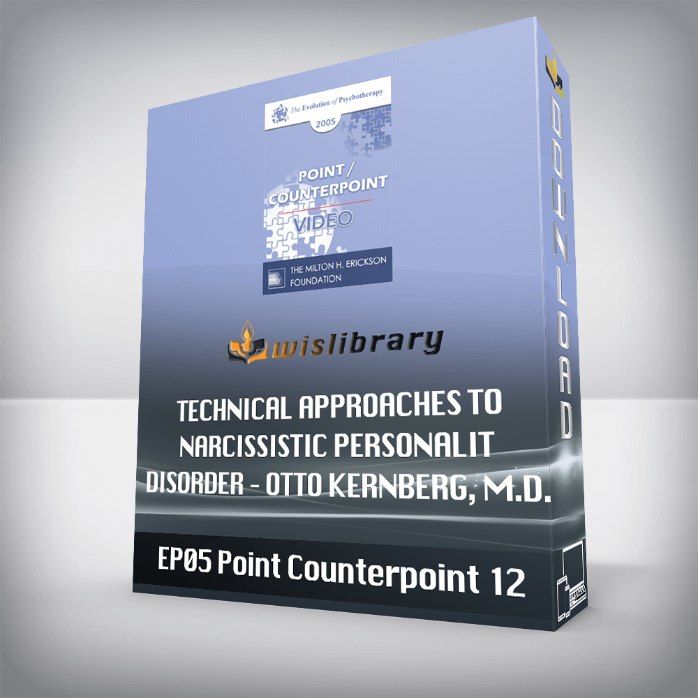 EP05 Point/Counterpoint 12 – Technical Approaches to Narcissistic Personality Disorder – Otto Kernberg, M.D.