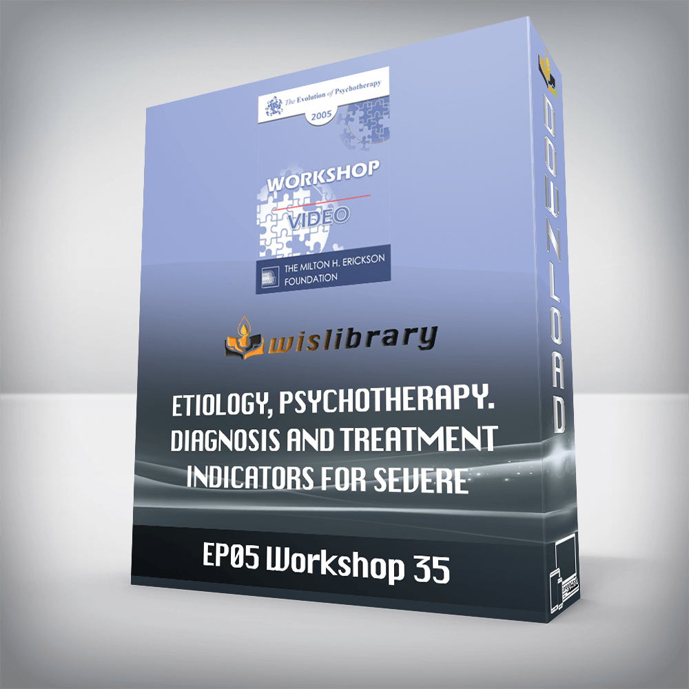 EP05 Workshop 35 - Etiology, Psychotherapy. Diagnosis and Treatment Indicators for Severe Personality Disorders - Otto Kernberg, M.D.