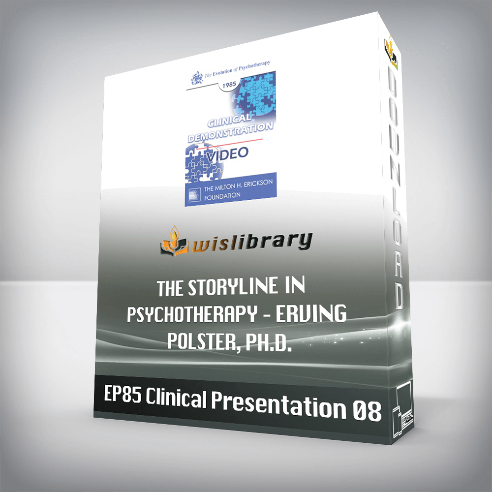 EP85 Clinical Presentation 08 – The Storyline in Psychotherapy – Erving Polster, Ph.D.