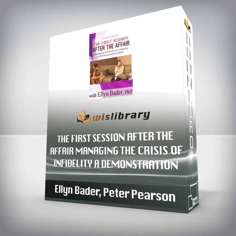 Ellyn Bader, Peter Pearson – The First Session after the Affair – Managing the Crisis of Infidelity A Demonstration Video