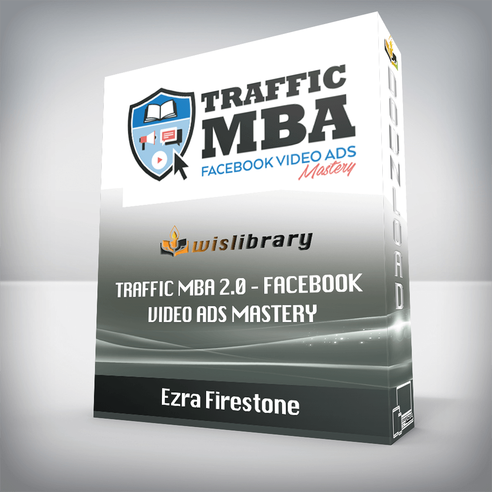 Ezra Firestone – Traffic MBA 2.0 – Facebook Video Ads Mastery