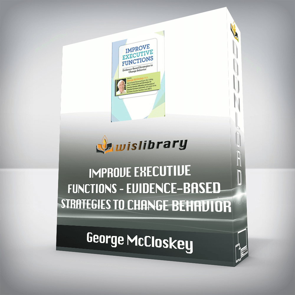 George McCloskey – Improve Executive Functions – Evidence-Based Strategies to Change Behavior