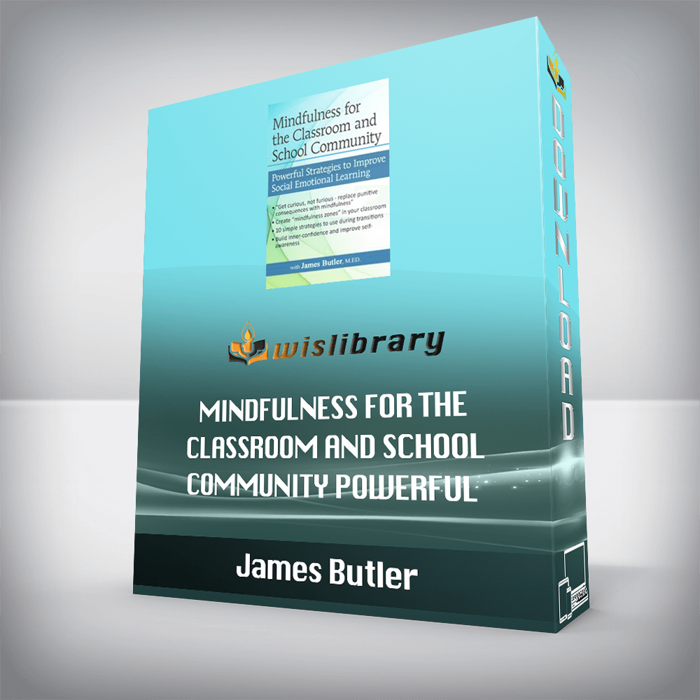 James Butler – Mindfulness for The Classroom and School Community – Powerful Strategies for Social Emotional Learning