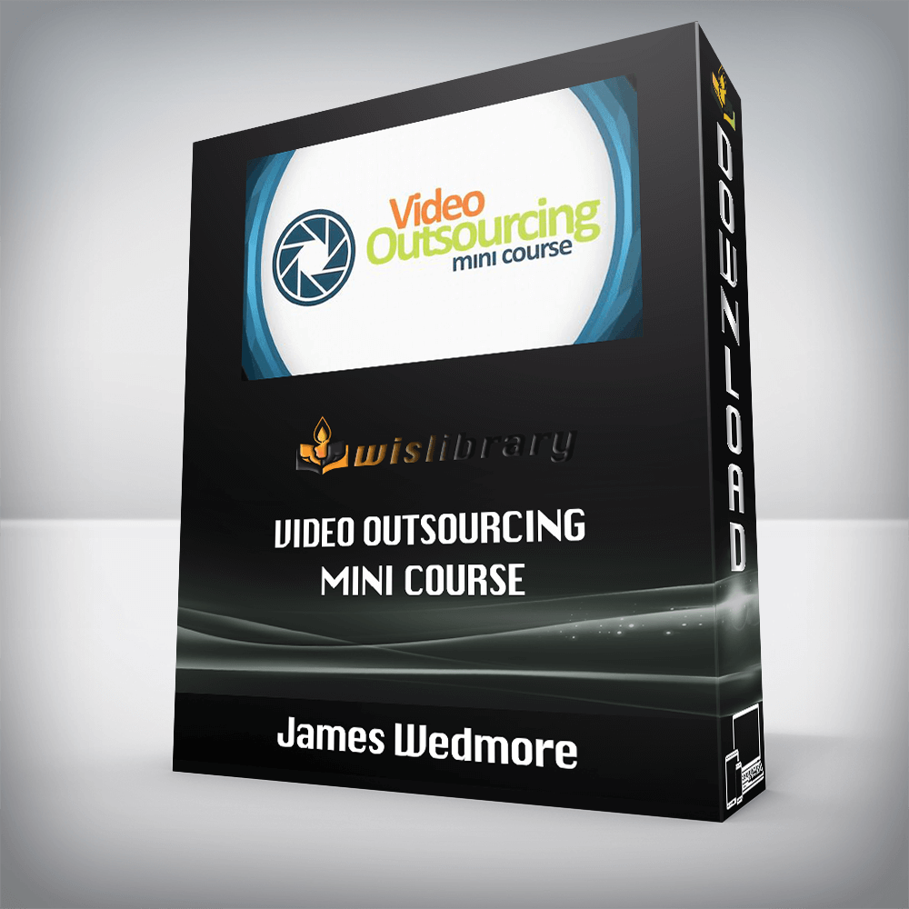 James Wedmore – Video Outsourcing Mini Course