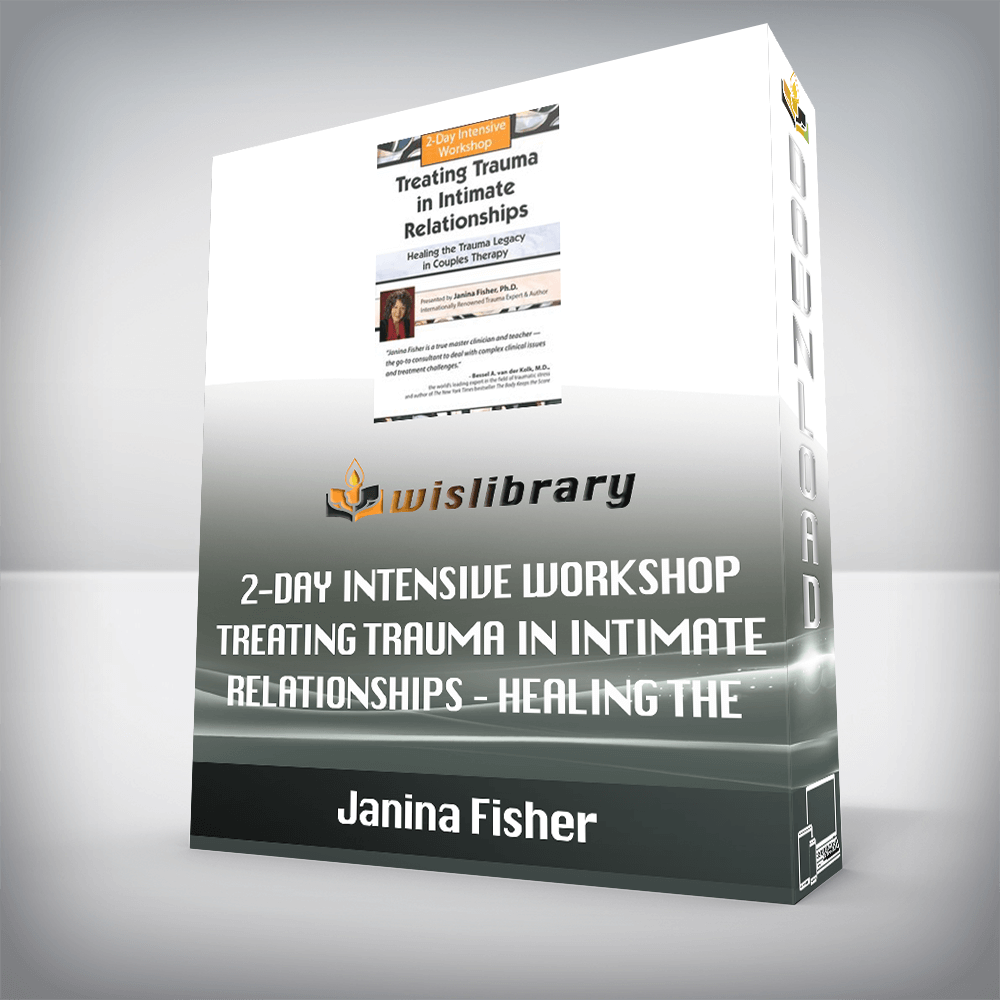 Janina Fisher - 2-Day Intensive Workshop - Treating Trauma in Intimate Relationships - Healing the Trauma Legacy in Couples Therapy