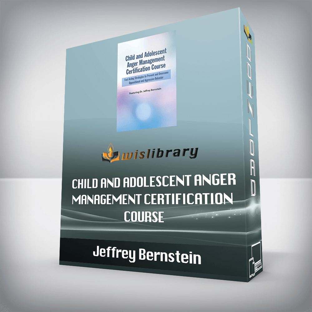 Jeffrey Bernstein – Child and Adolescent Anger Management Certification Course – Fast Acting Strategies to Prevent and Overcome Oppositional and Aggressive Behavior