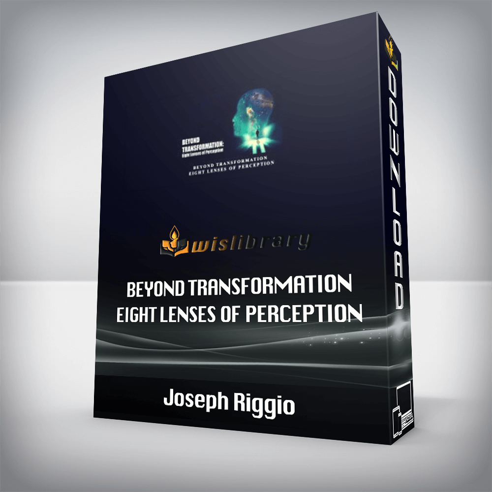 Joseph Riggio – BEYOND TRANSFORMATION – Eight Lenses of Perception