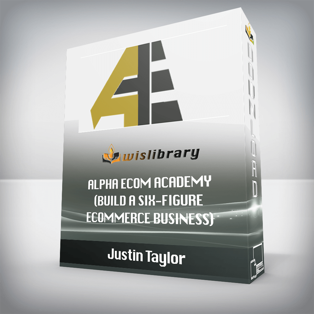 Justin Taylor – Alpha Ecom Academy (Build A Six-Figure Ecommerce Business)