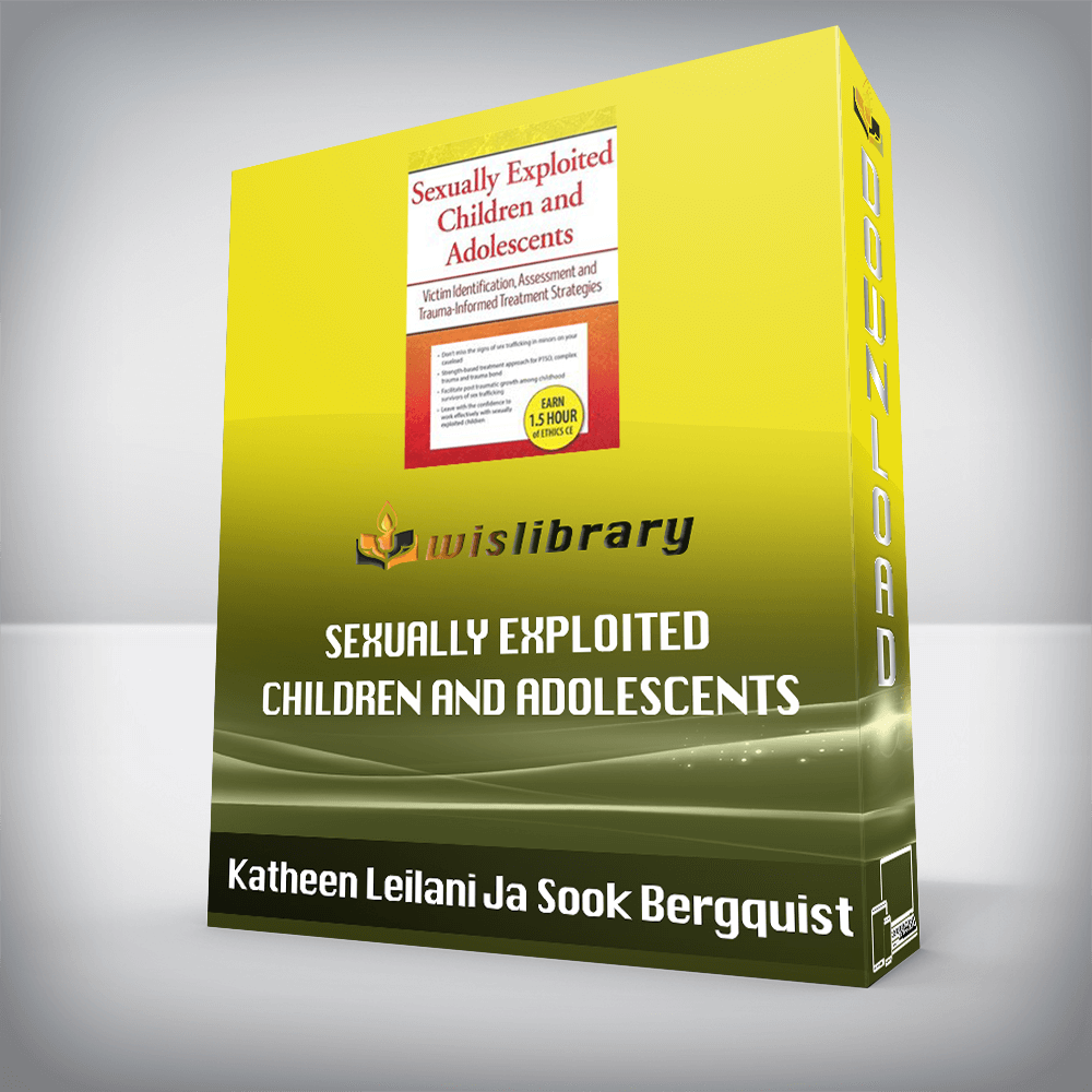 Katheen Leilani Ja Sook Bergquist – Sexually Exploited Children and Adolescents – Victim Identification, Assessment and Trauma-Informed Treatment Strategies