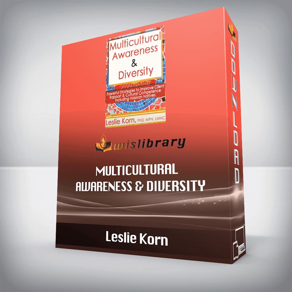 Leslie Korn – Multicultural Awareness & Diversity – Powerful Strategies to Improve Client Rapport & Cultural Competence Including Alaskan Natives