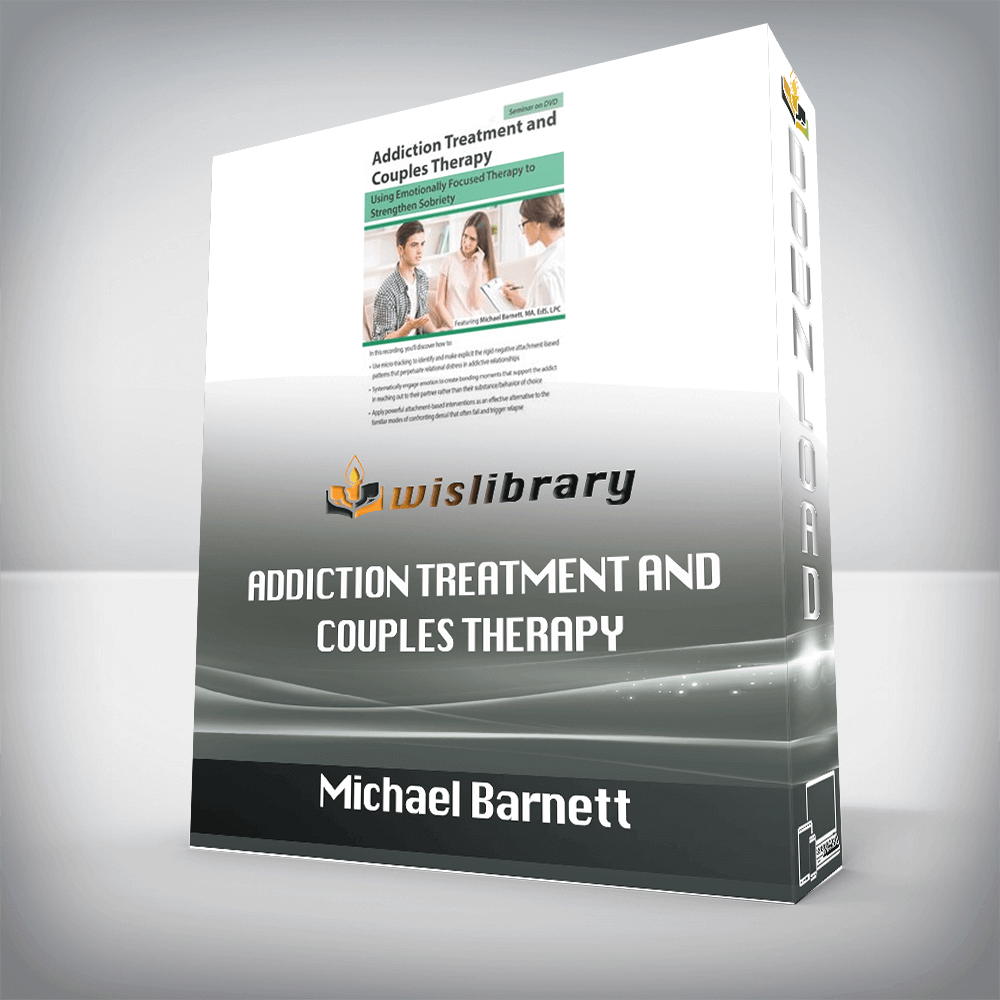 Michael Barnett - Addiction Treatment and Couples Therapy - Using Emotionally Focused Therapy to Strengthen Sobriety