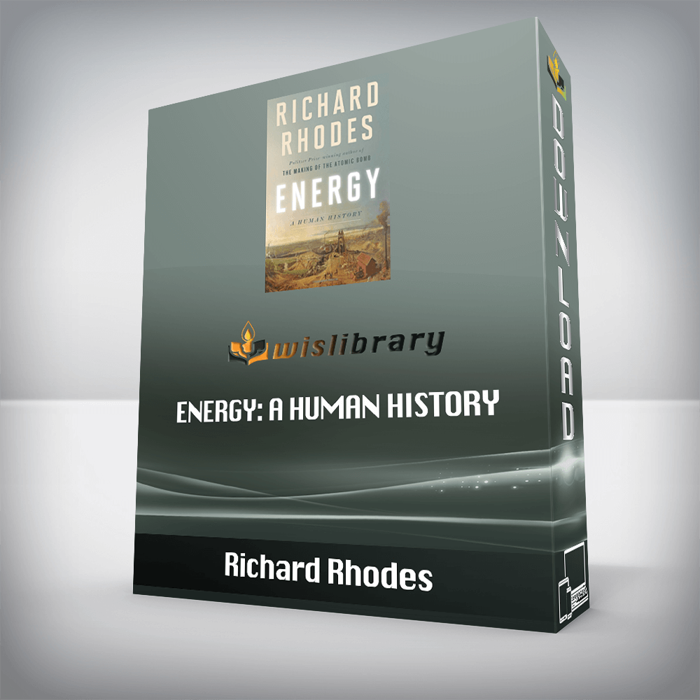 Richard Rhodes – Energy: A Human History