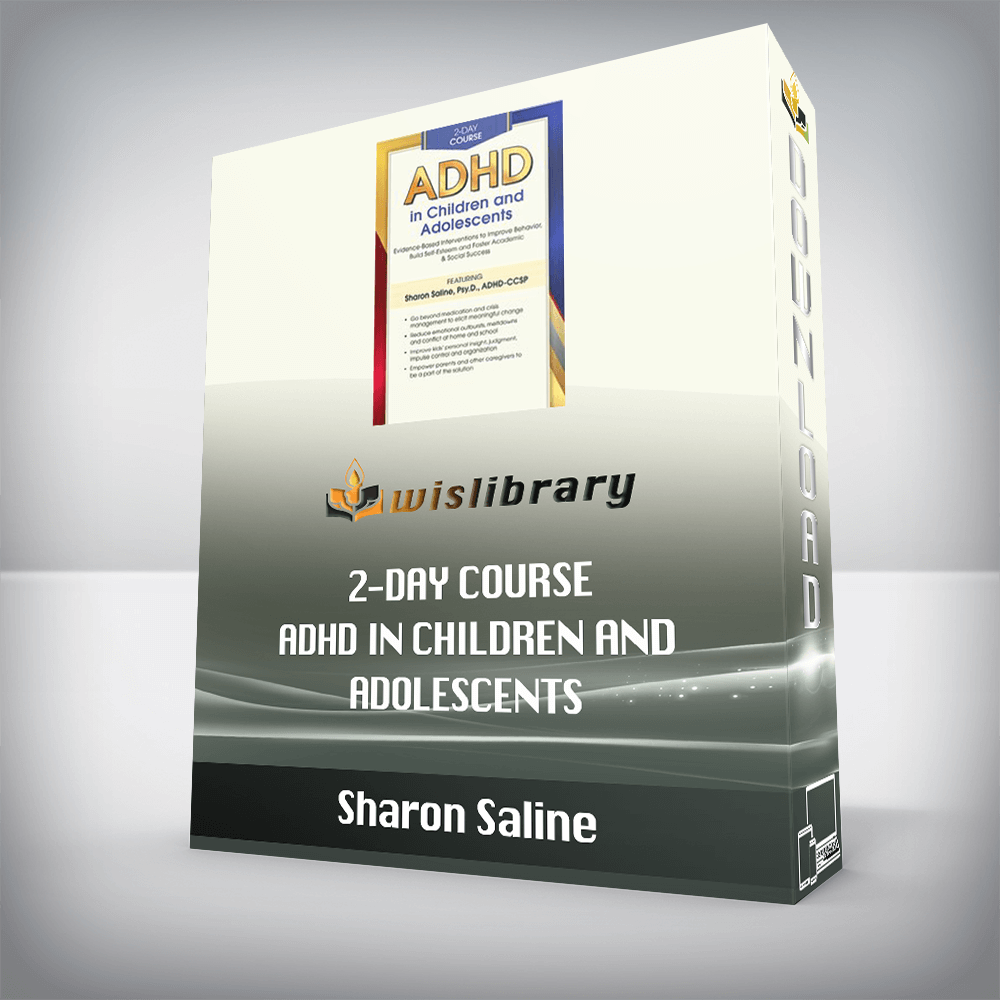 Sharon Saline – 2-Day Course – ADHD in Children and Adolescents – Evidence-Based Interventions to Improve Behavior, Build Self-Esteem and Foster Academic & Social Success