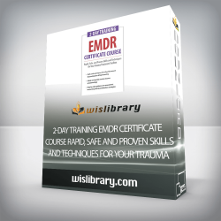 2-Day Training EMDR Certificate Course Rapid, Safe and Proven Skills and Techniques for Your Trauma Treatment Toolbox