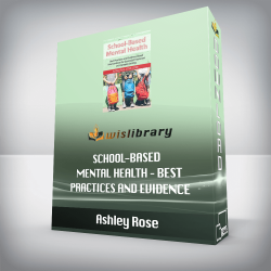 Ashley Rose - School-Based Mental Health - Best Practices and Evidence-Based Interventions for Successful Treatment in a Complex Setting