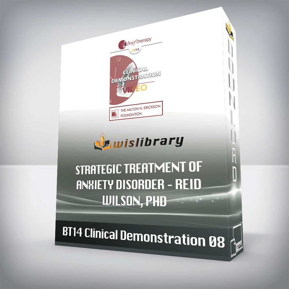 BT14 Clinical Demonstration 08 – Strategic Treatment of Anxiety Disorder – Reid Wilson, PhD