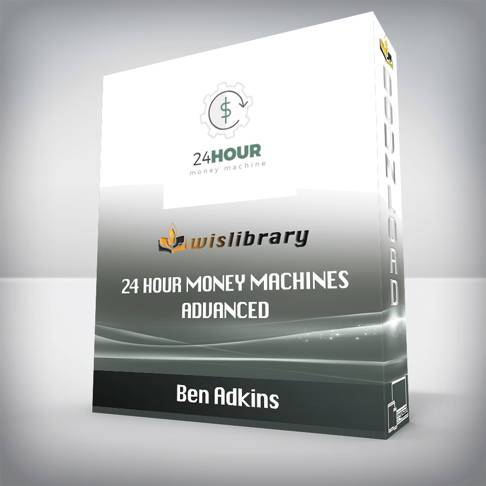 Ben Adkins – 24 Hour Money Machines Advanced