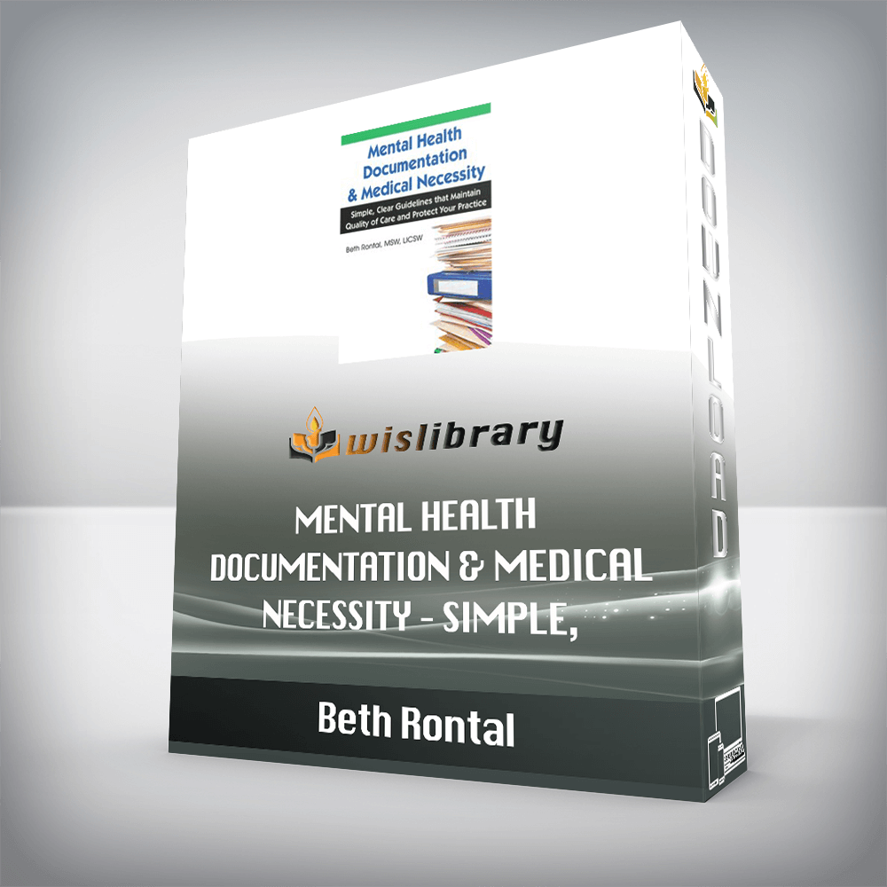 Beth Rontal – Mental Health Documentation & Medical Necessity – Simple, Clear Guidelines that Maintain Quality of Care and Protect Your Practice