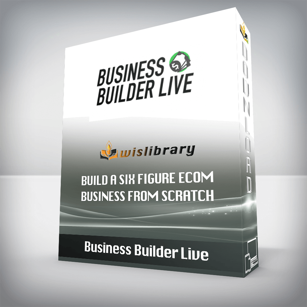 Business Builder Live – Build A Six Figure Ecom Business From Scratch