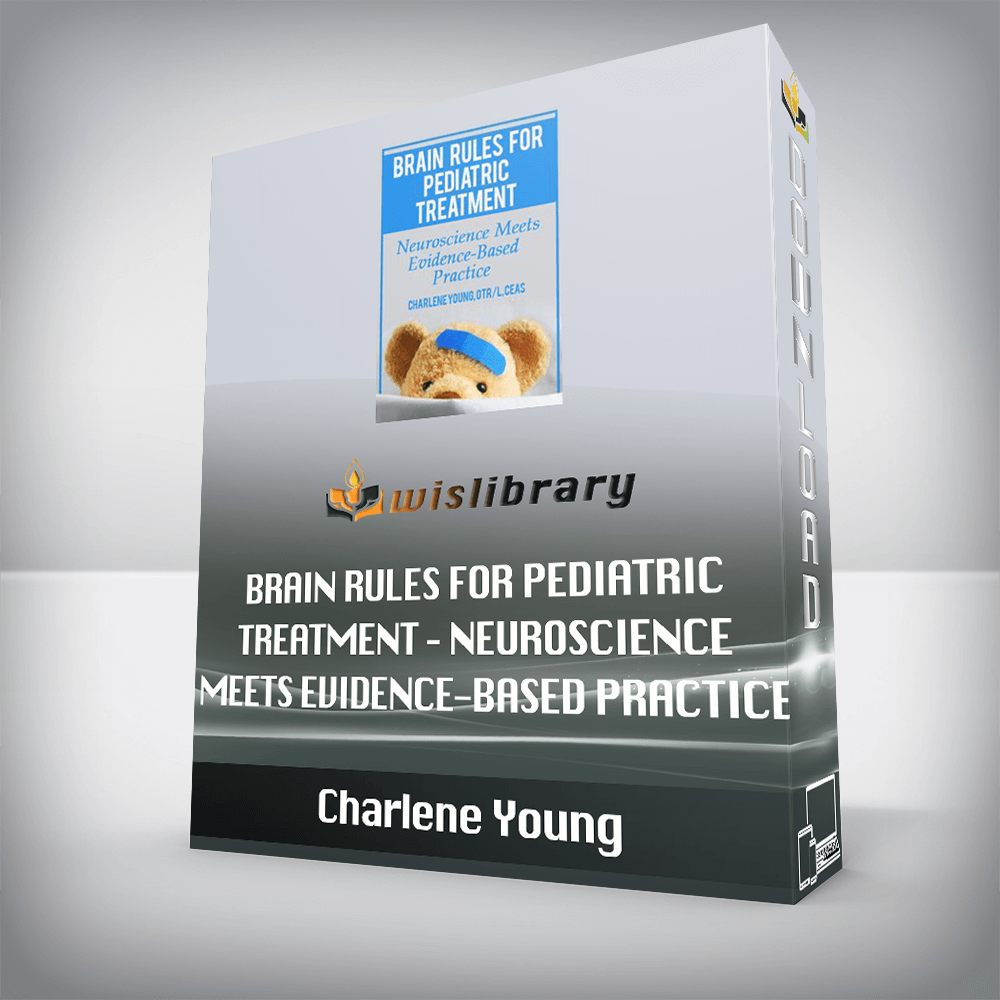 Charlene Young – Brain Rules for Pediatric Treatment – Neuroscience Meets Evidence-Based Practice