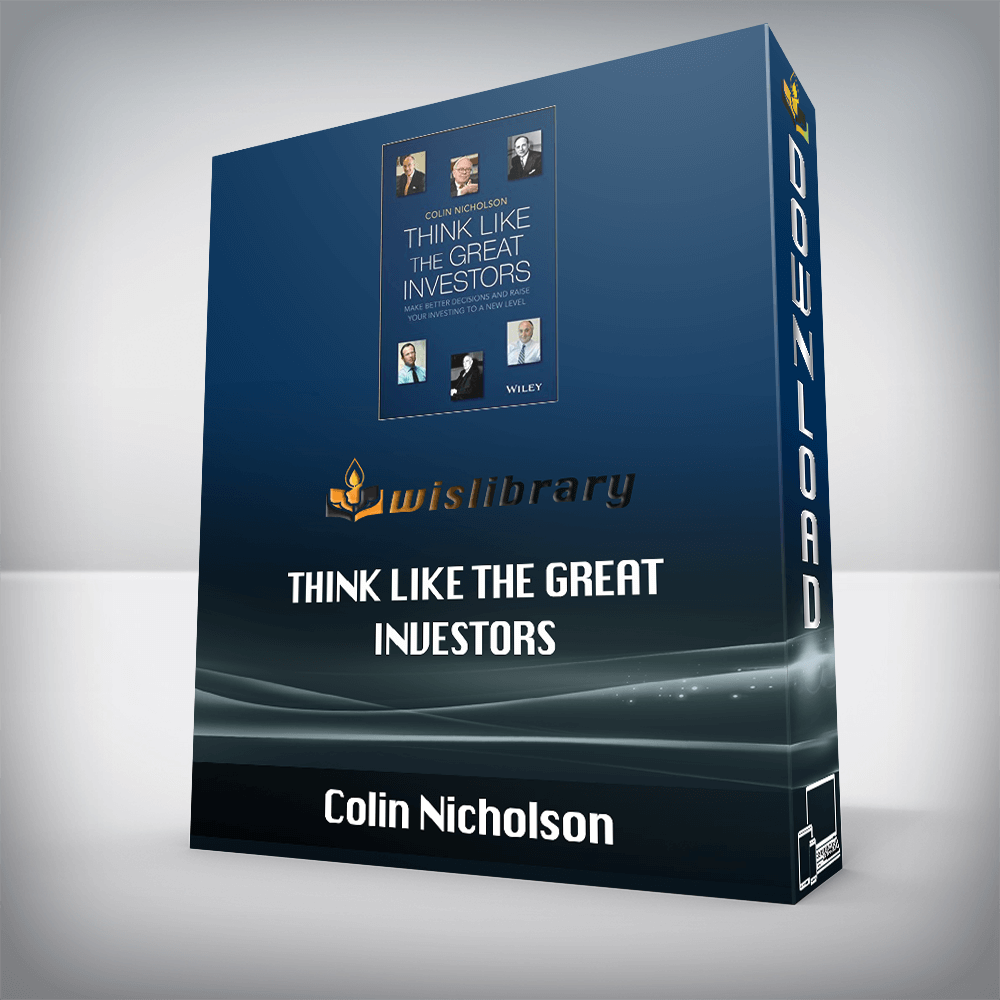 Colin Nicholson – Think Like the Great Investors: Make Better Decisions and Raise Your Investing to a New Level