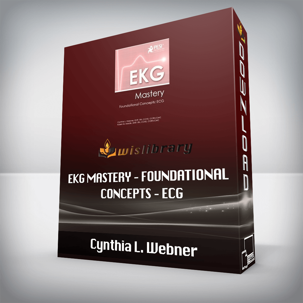 Cynthia L. Webner – EKG Mastery – Foundational Concepts – ECG