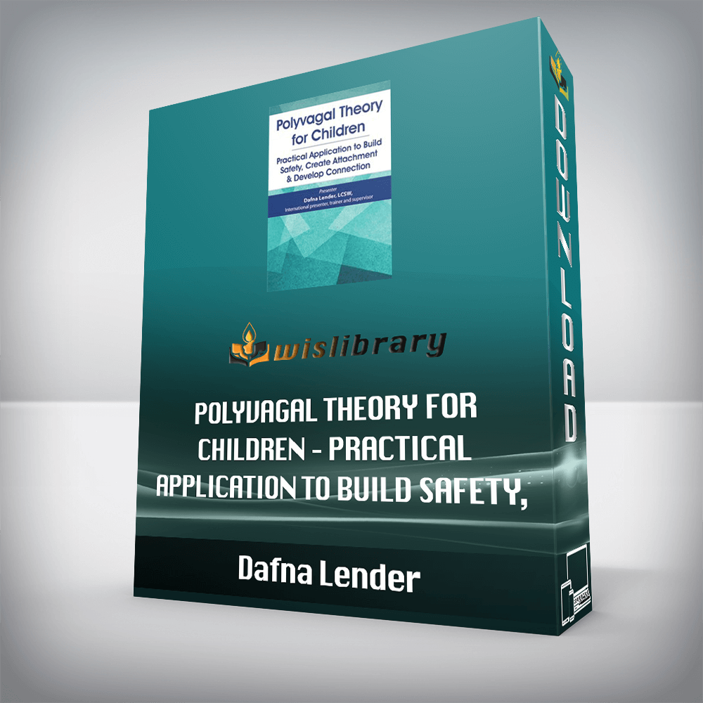 Dafna Lender – Polyvagal Theory for Children – Practical Application to Build Safety, Create Attachment & Develop Connection