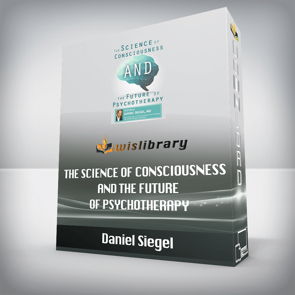 Daniel Siegel – The Science of Consciousness and the Future of Psychotherapy