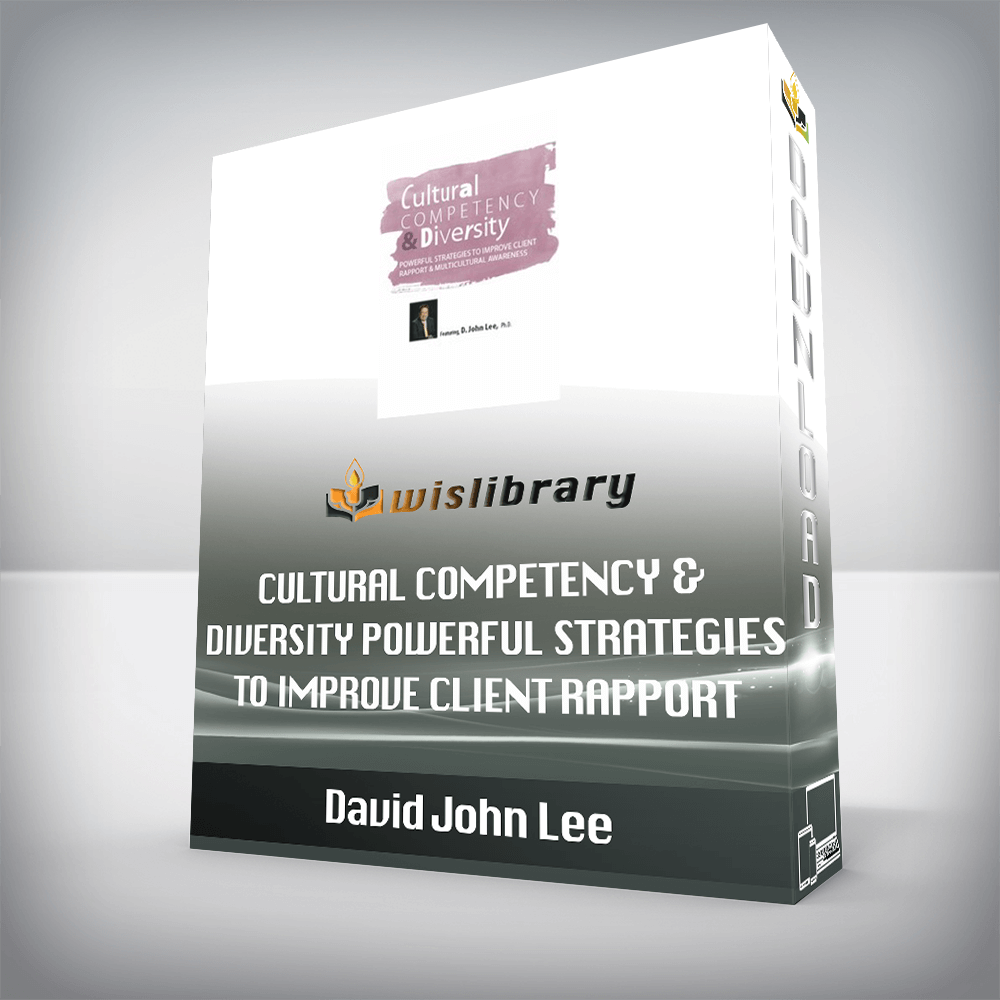 David John Lee – Cultural Competency & Diversity – Powerful Strategies to Improve Client Rapport & Multicultural Awareness