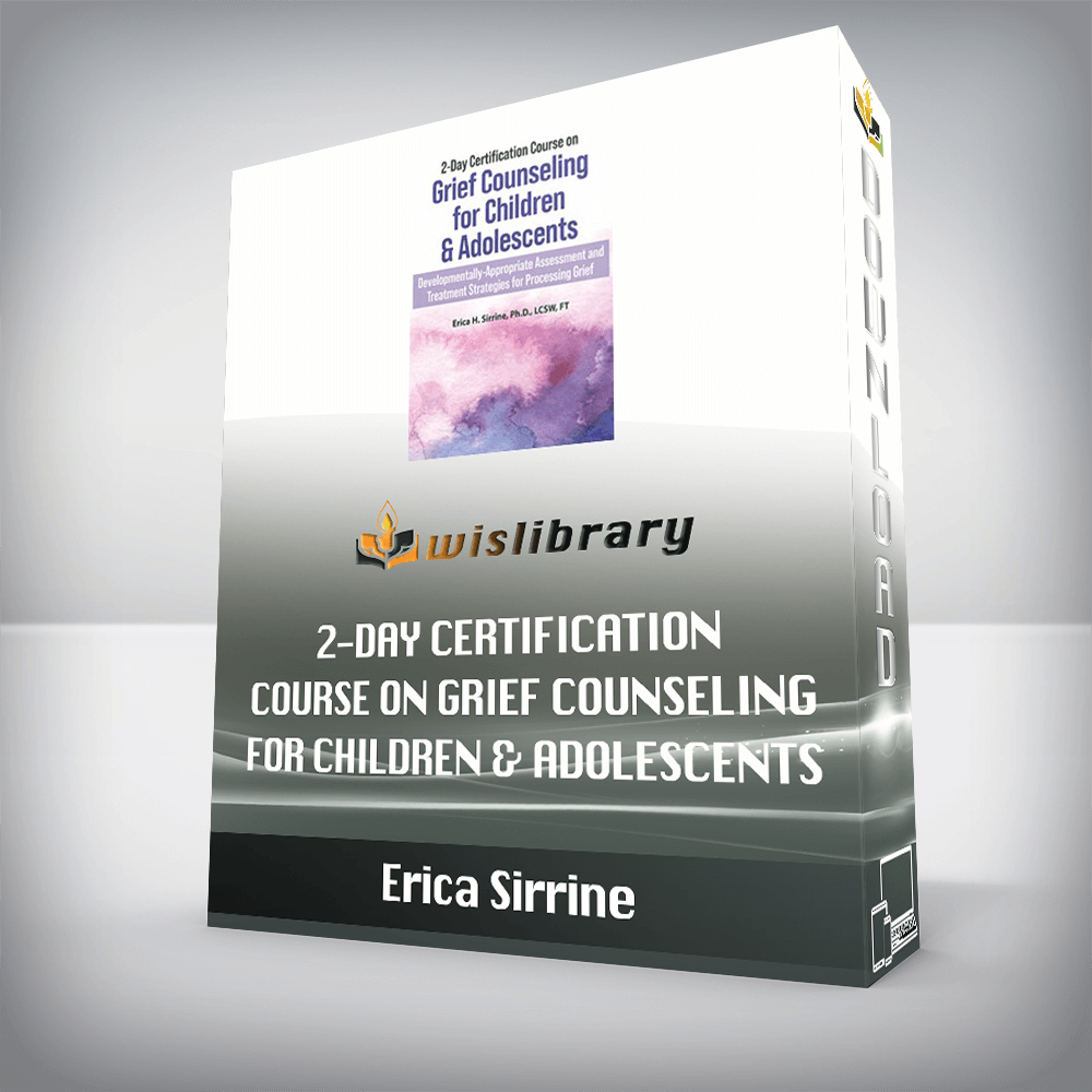 Erica Sirrine – 2-Day Certification Course on Grief Counseling for Children & Adolescents – Developmentally-Appropriate Assessment and Treatment Strategies for Processing Grief