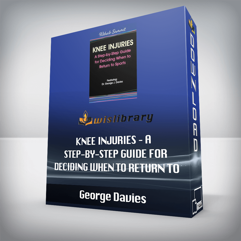 George Davies – Knee Injuries – A Step-by-Step Guide for Deciding When to Return to Sports