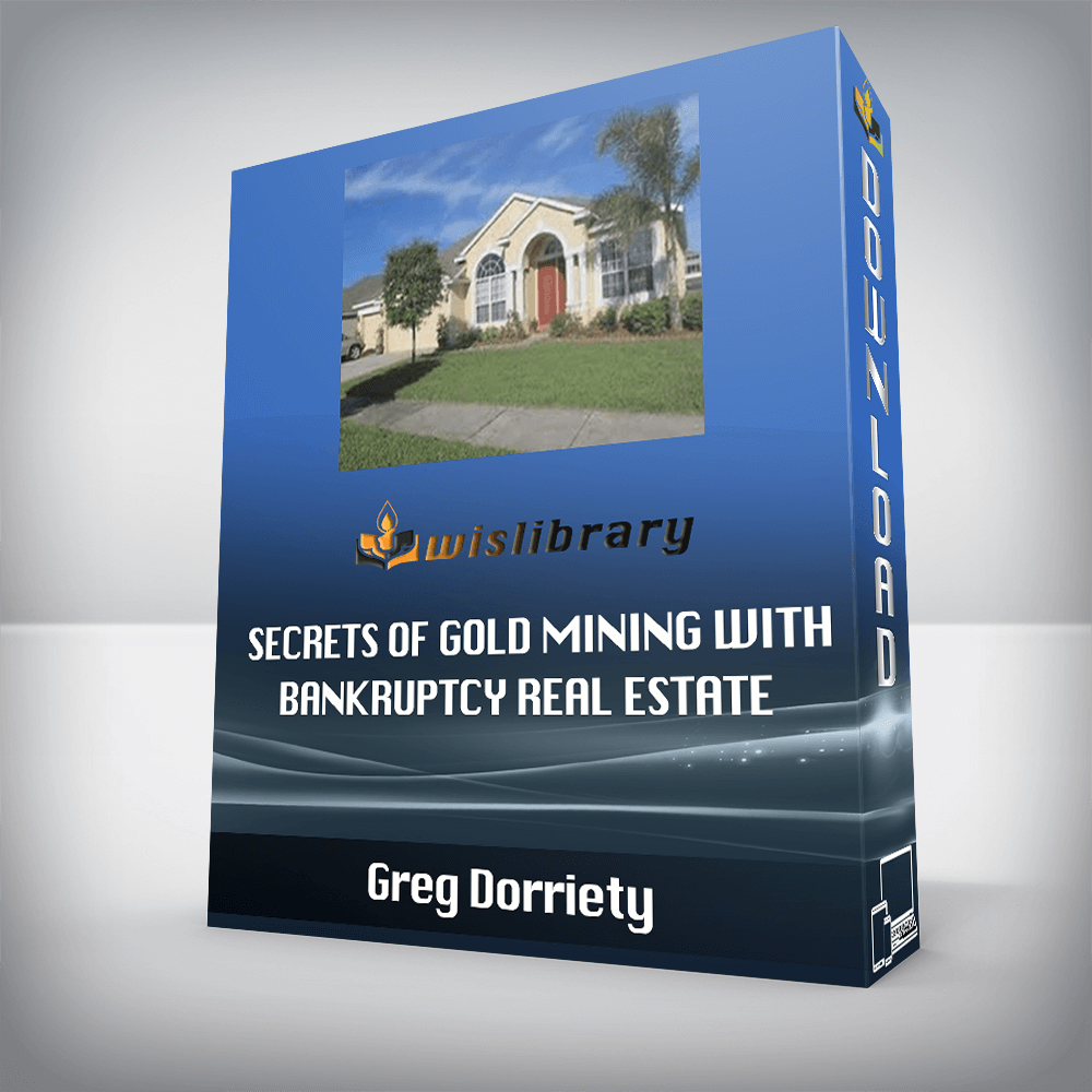 Greg Dorriety – Secrets of Gold Mining with Bankruptcy Real Estate