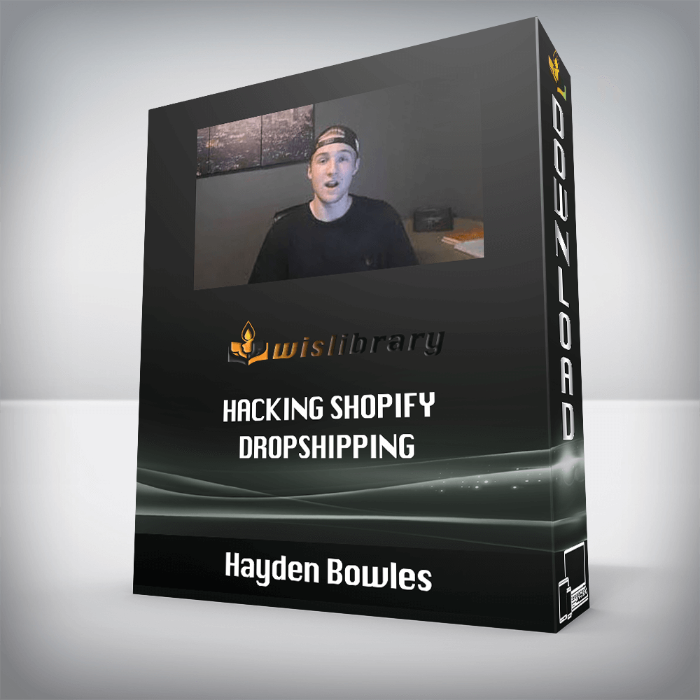 Hayden Bowles – Hacking Shopify Dropshipping