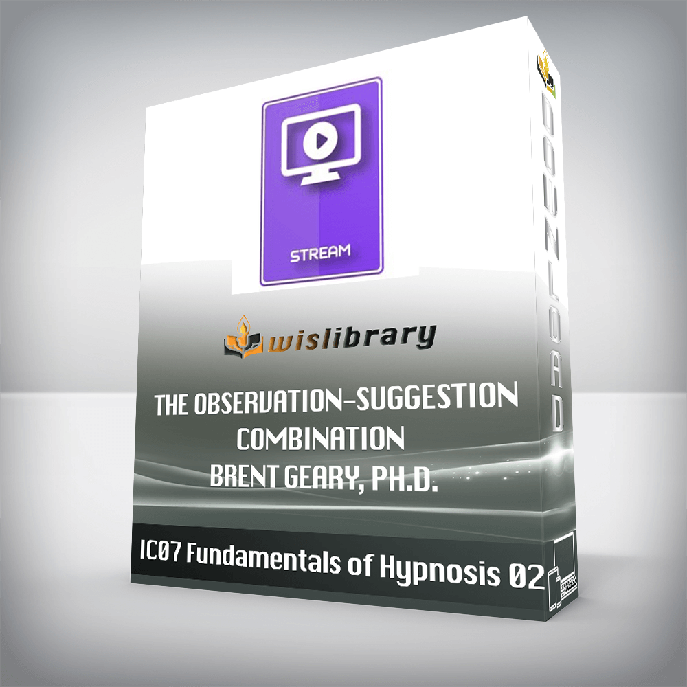 IC07 Fundamentals of Hypnosis 02 – The Observation-Suggestion Combination – Brent Geary, Ph.D.