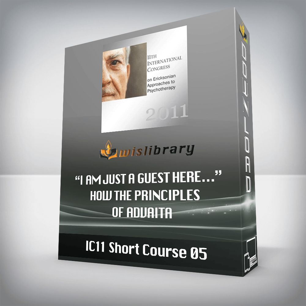 IC11 Short Course 05 – “I Am Just a Guest Here…” How the Principles of Advaita Hinduism Can Support Hypnosis and Strategic Therapy – Donald Miretsky