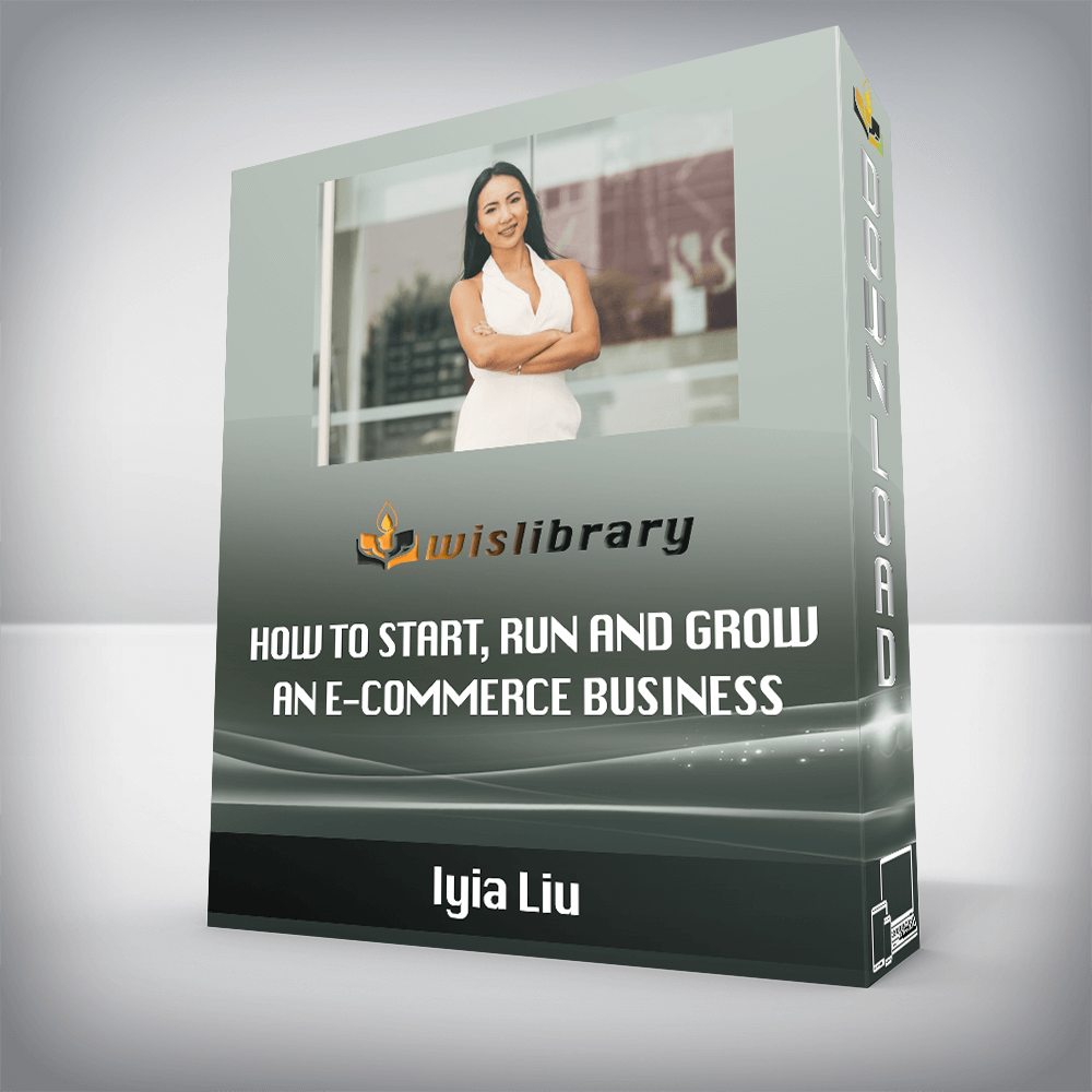 Iyia Liu – How to Start, Run and Grow an E-commerce Business