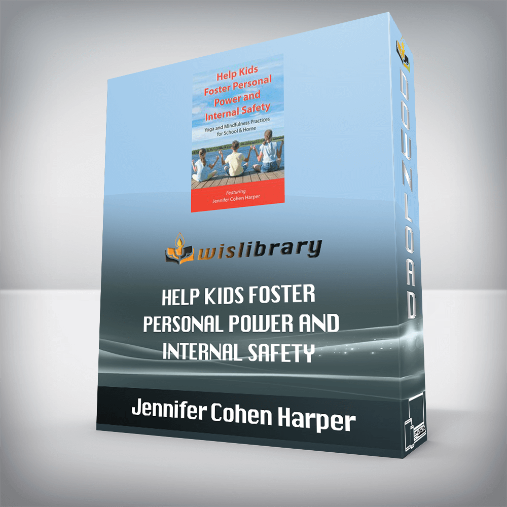 Jennifer Cohen Harper – Help Kids Foster Personal Power and Internal Safety – Yoga and Mindfulness Practices for School & Home