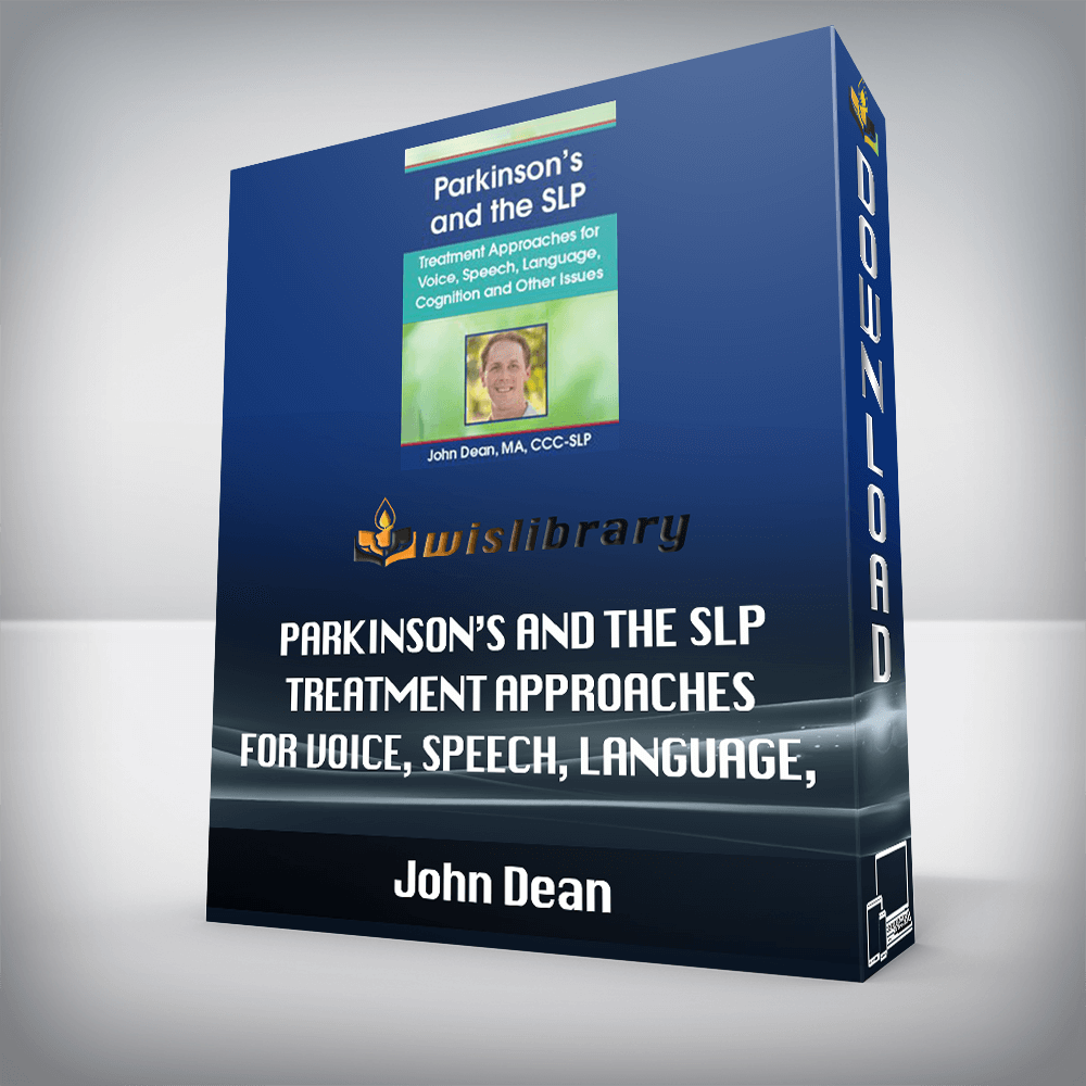 John Dean – Parkinson’s and the SLP – Treatment Approaches for Voice, Speech, Language, Cognition and Other Issues