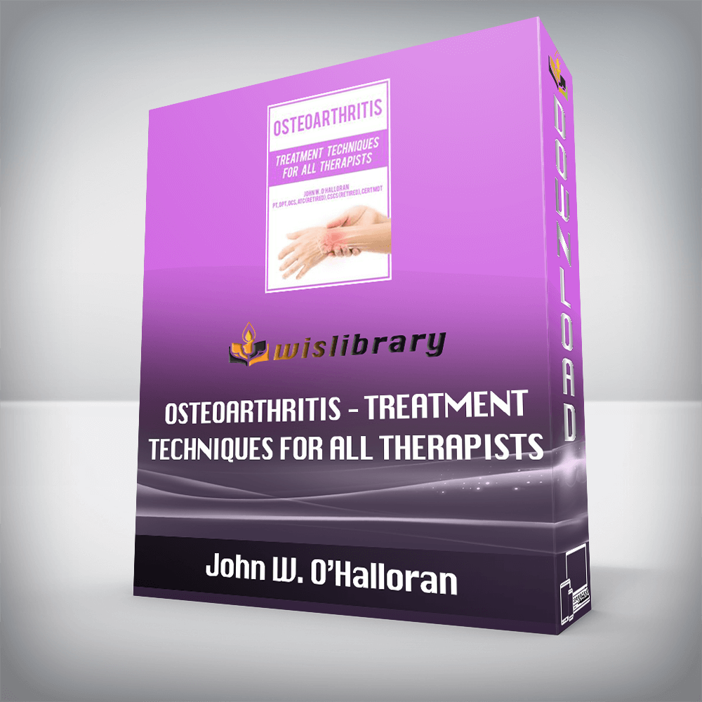 John W. O’Halloran – Osteoarthritis – Treatment Techniques for All Therapists